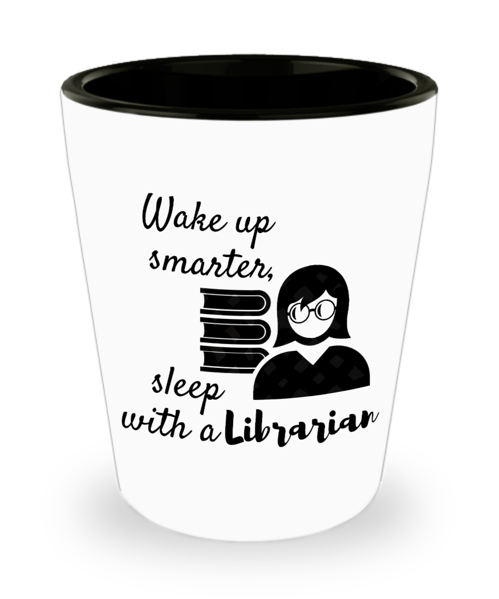 Librarian Gifts Wake Up Smarter  Birthday Christmas Gift Idea For Men Women Shot Glass