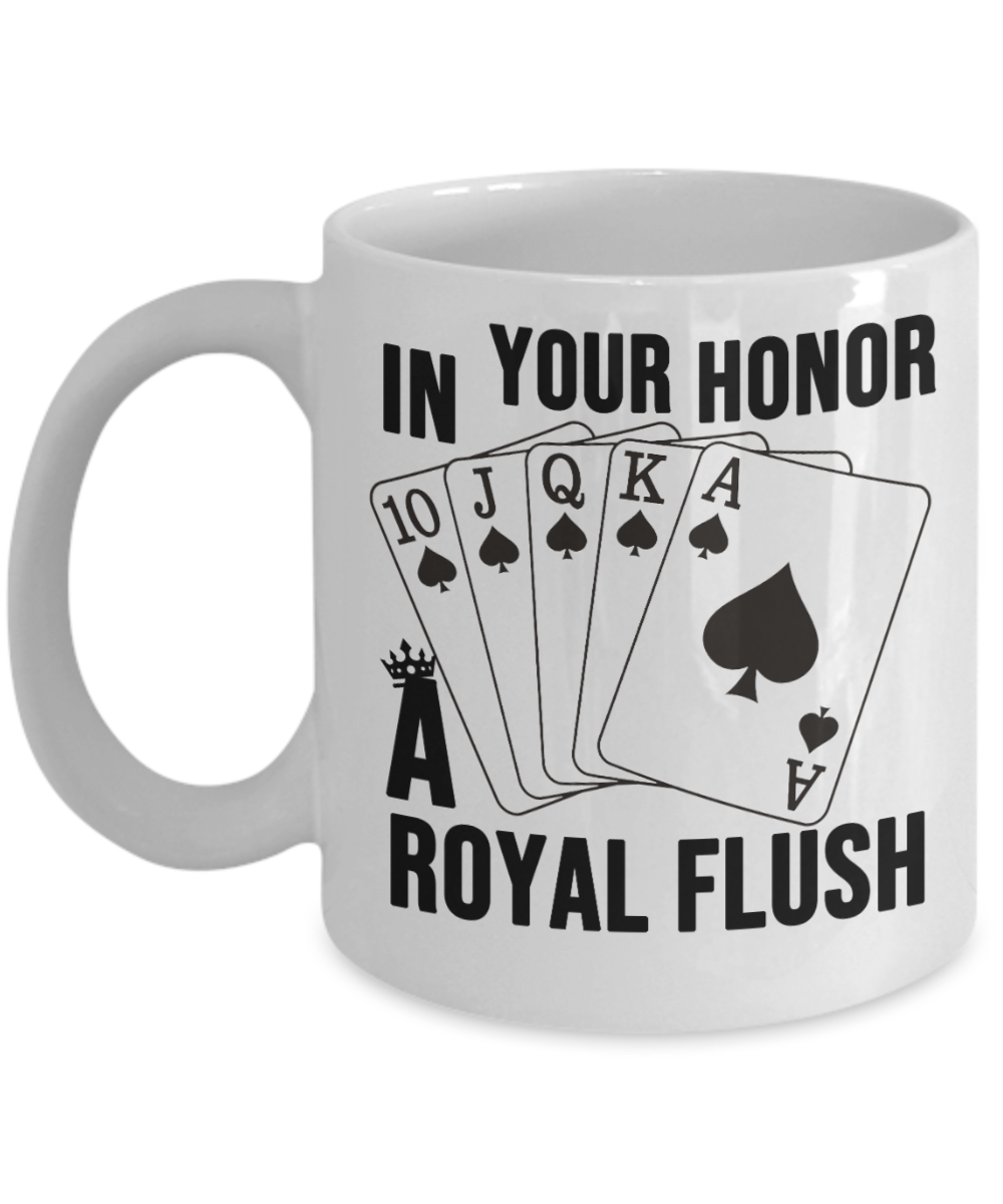 Poker Gifts Coffee Mug In Your Honor A Royal Flush Birthday Christmas Gift Idea For Men Women 11 oz or 15 oz