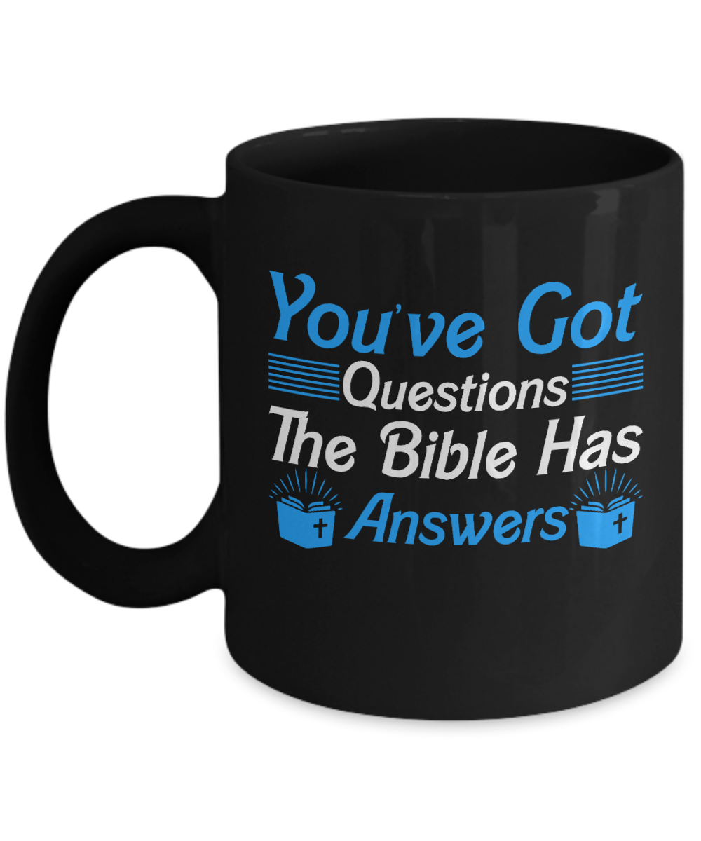 Christian Gifts Coffee Mug You've Got Questions The Bible Has Answers Birthday Christmas Gift Idea For Men Women 11 oz or 15 oz