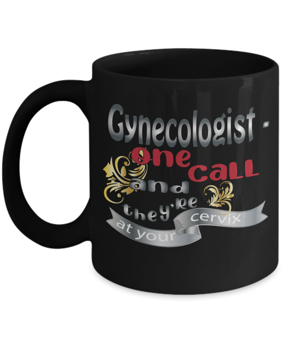 Gynecologist Gifts Coffee Mug Gynecologist One Call And Theyre At Your Cervix Birthday Christmas Gift Idea For Men Women 11 oz or 15 oz