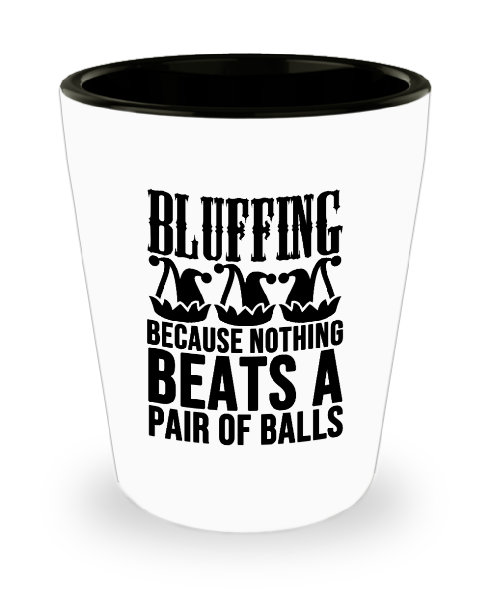 Poker Gifts Bluffing Because Nothing Beats Birthday Christmas Gift Idea For Men Women Shot Glass