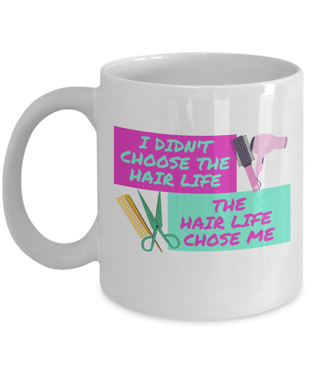 Hairdresser Gifts Coffee Mug I Didnt Choose The Hair Life Birthday Christmas Gift Idea For Men Women 11 oz or 15 oz