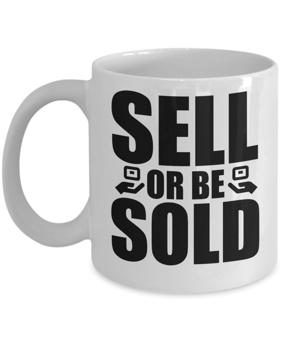 Realtor Gifts Coffee Mug Sell Or Be Sold Birthday Christmas Gift Idea For Men Women 11 oz or 15 oz