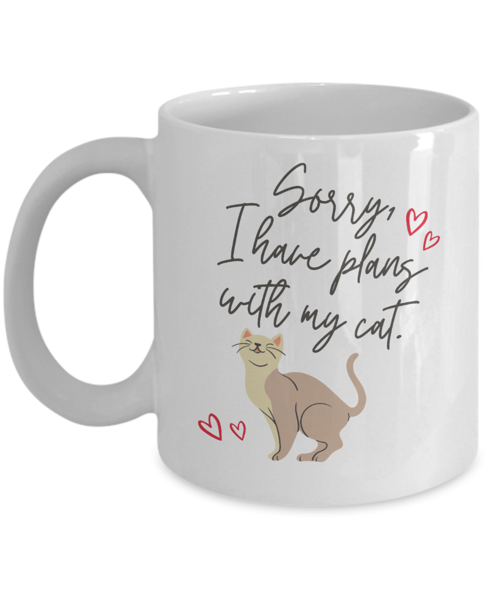 Cat Lovers Gifts Coffee Mug Sorry I Have Plans With My Cat Birthday Christmas Gift Idea For Women 11 oz or 15 oz