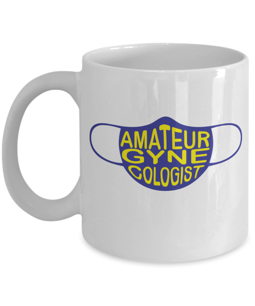 Gynecologist Gifts Coffee Mug Amateur Gynecologist Birthday Christmas Gift Idea For Men Women 11 oz or 15 oz