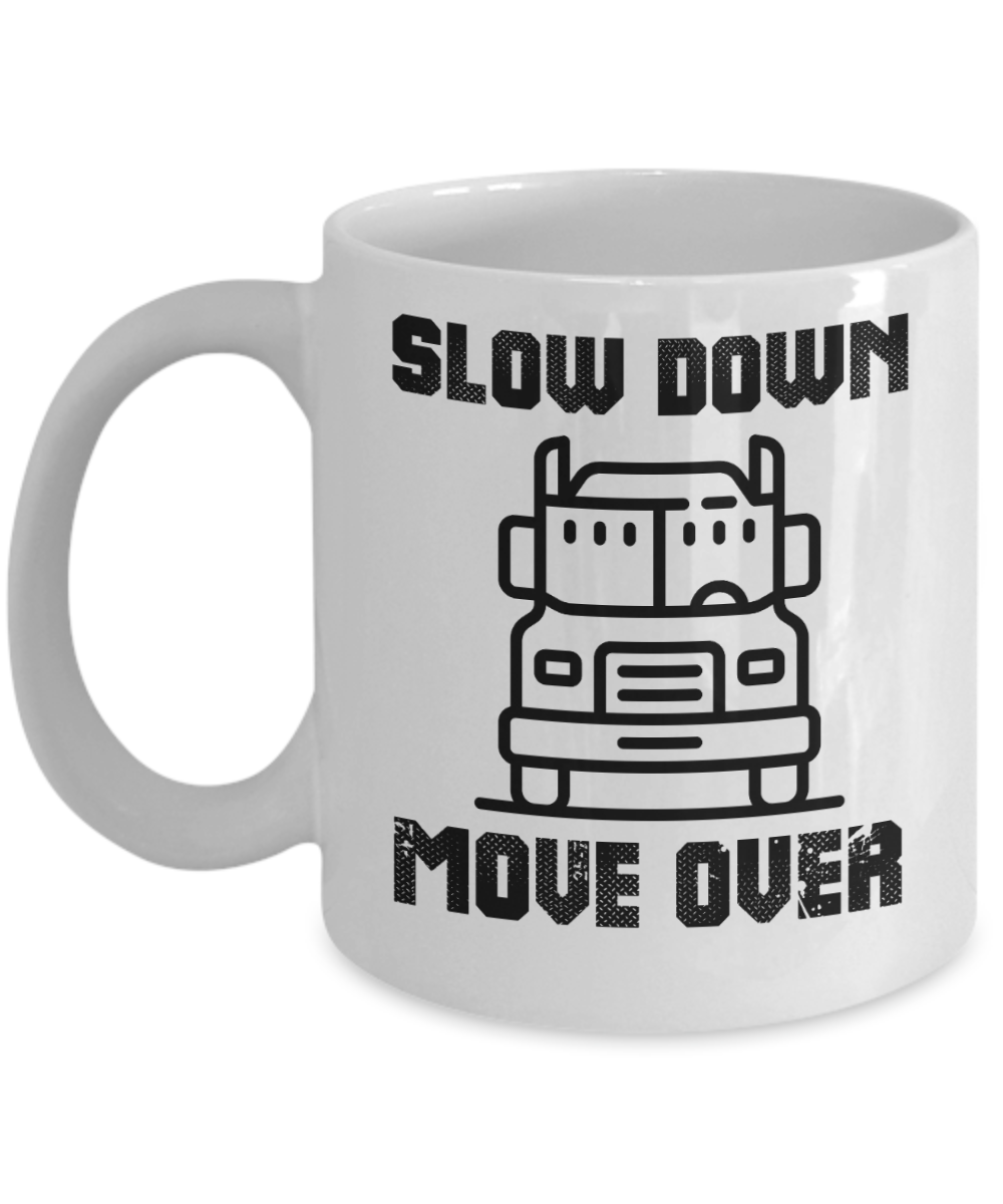 Trucker Gifts Coffee Mug Slow Down Move Over Birthday Christmas Gift Idea For Men Women 11 oz or 15 oz