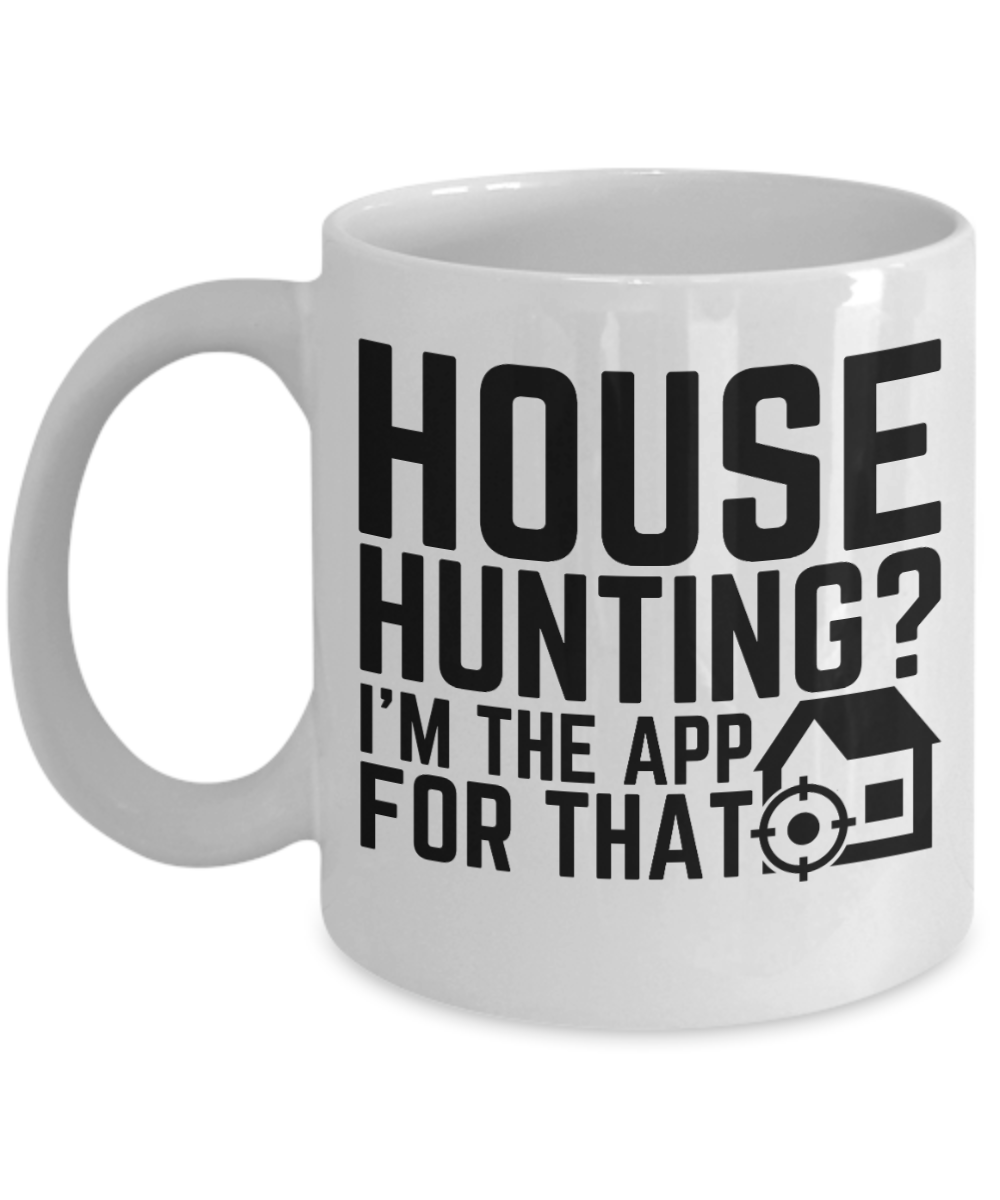 Realtor Gifts Coffee Mug House Hunting Im The App For That Birthday Christmas Gift Idea For Men Women 11 oz or 15 oz