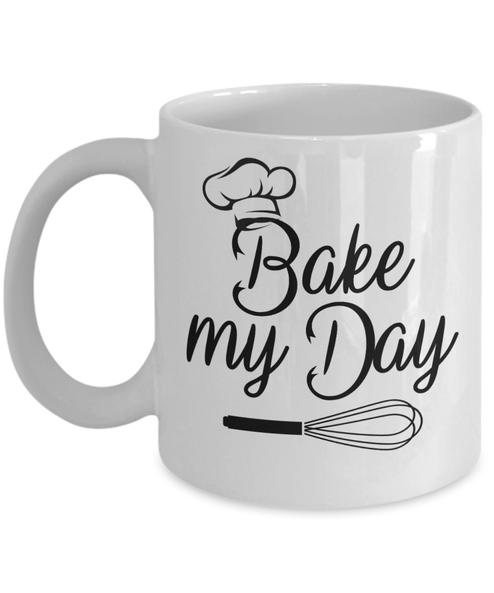 Baking Gifts Coffee Mug Bake My Day Birthday Christmas Gift Idea For Men Women 11 oz or 15 oz