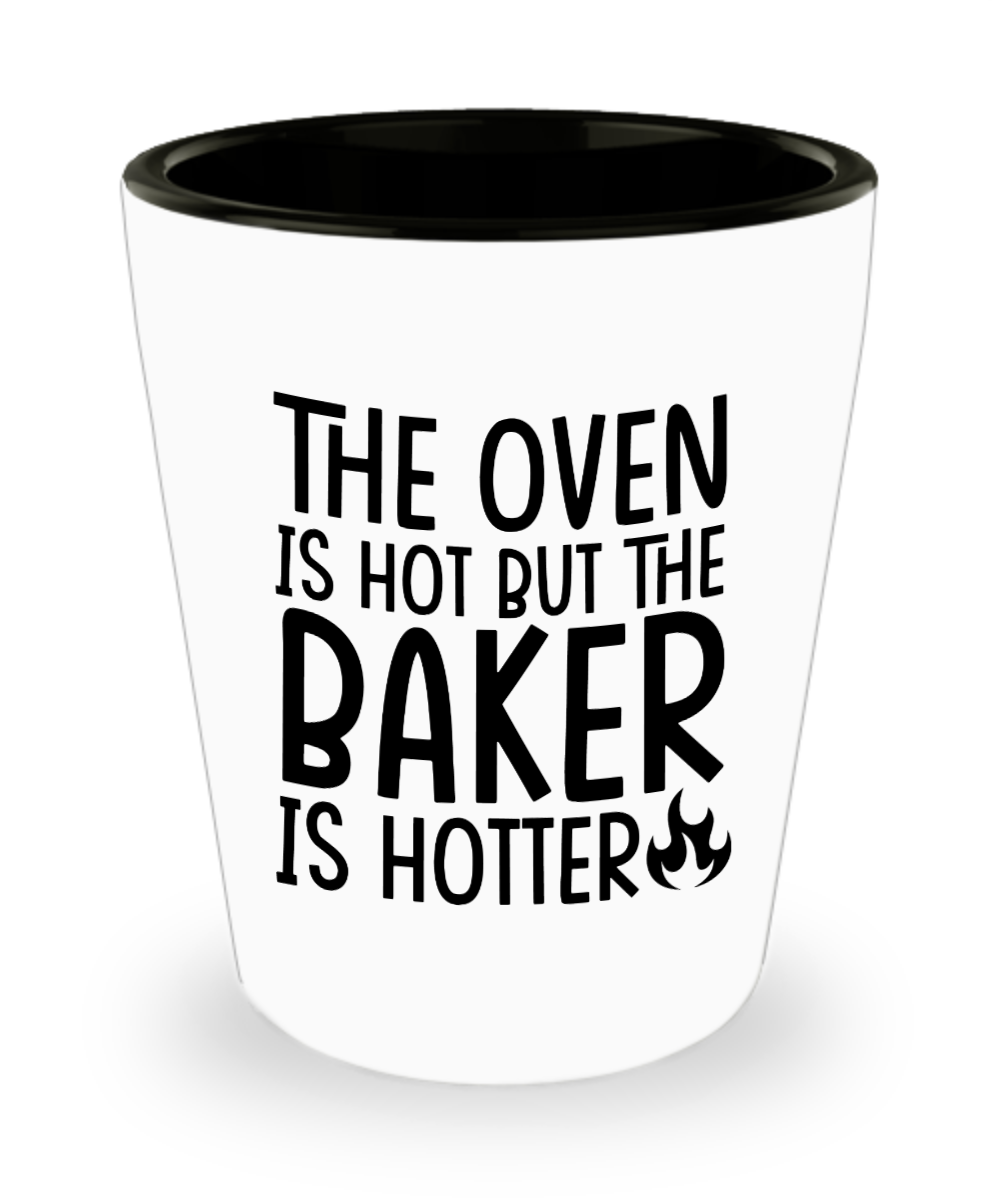 Baking Gifts The Oven Is Hot But The Baker Is Hotter Birthday Christmas Gift Idea For Men Women Shot Glass