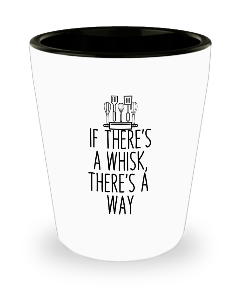 Baking Gifts If Theres A Whisk Theres A Way Birthday Christmas Gift Idea For Men Women Shot Glass