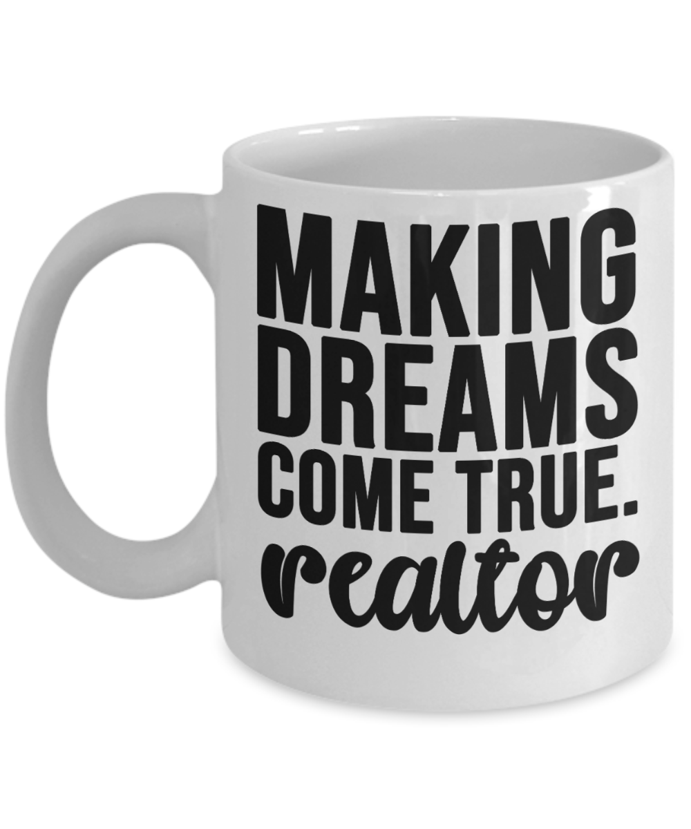 Realtor Gifts Coffee Mug Making Dreams Come True Birthday Christmas Gift Idea For Men Women 11 oz or 15 oz