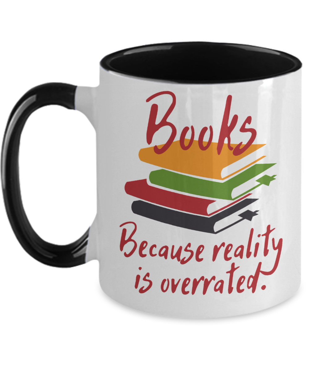 Librarian Gifts Books Because Reality Is Overrated Birthday Christmas Gift Idea For Men Women Two Tone Coffee Mug 11oz