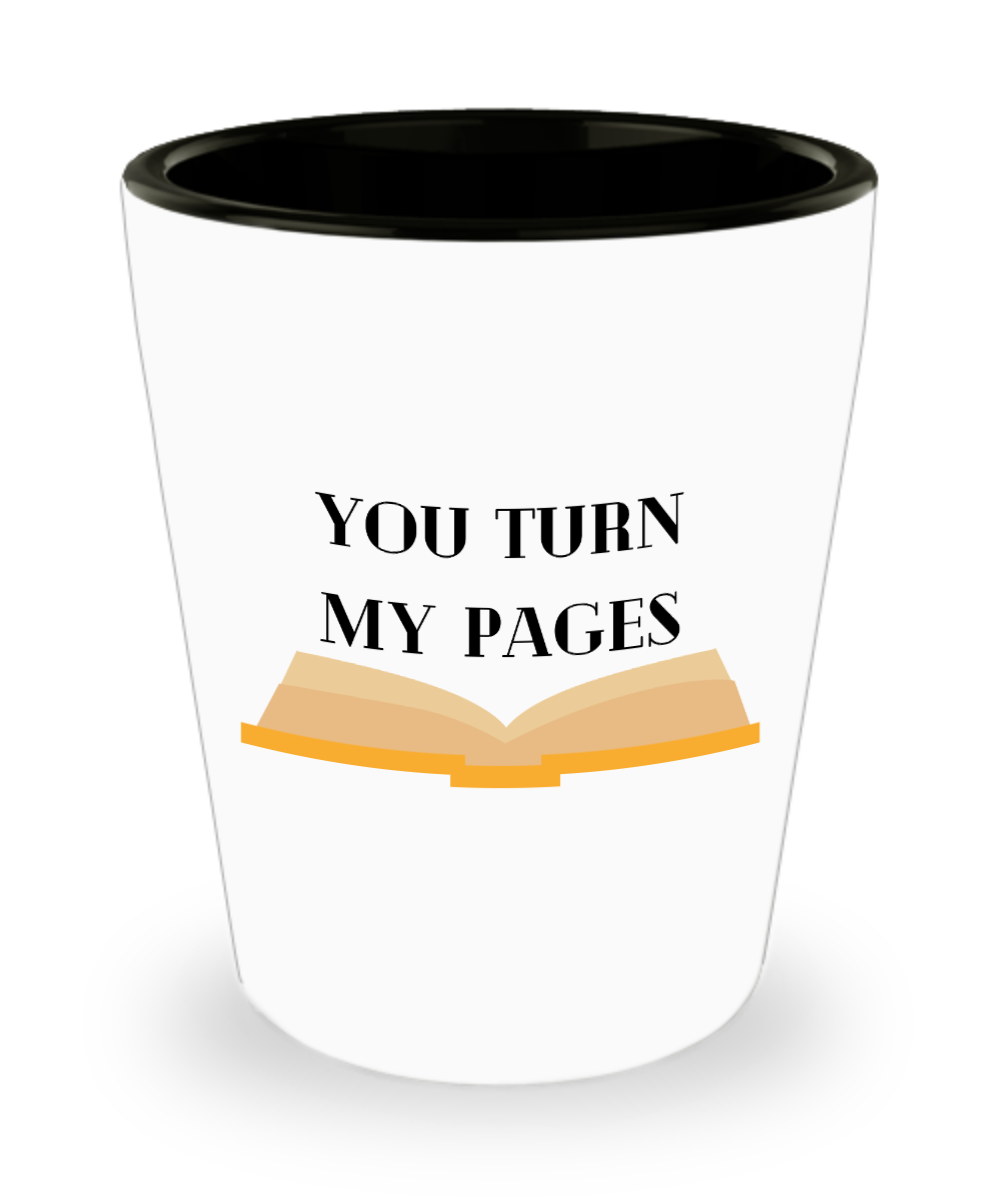 Librarian Gifts You Turn My Pages Birthday Christmas Gift Idea For Men Women Shot Glass