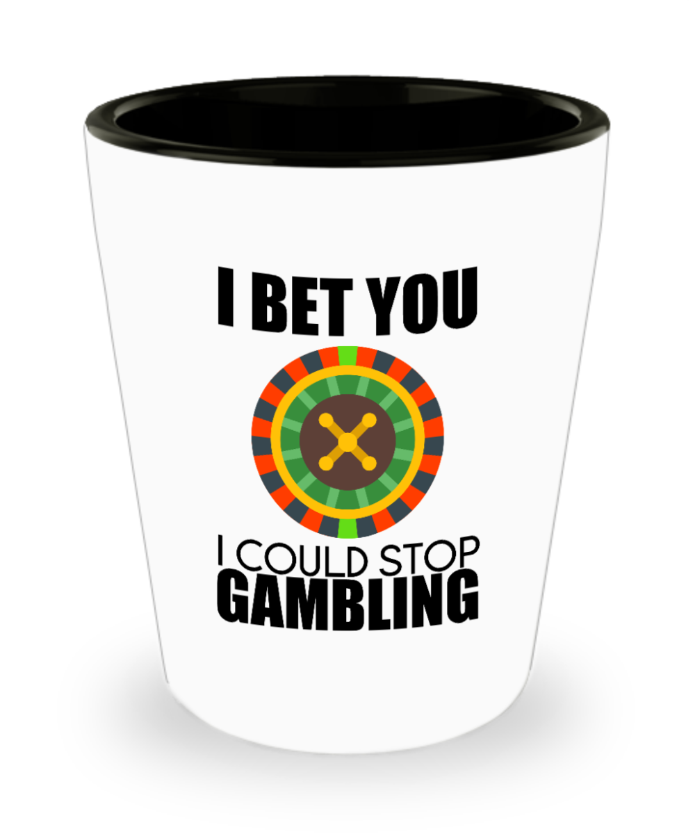 Poker Gifts I Bet You I Could Stop Gambling Birthday Christmas Gift Idea For Men Women Shot Glass