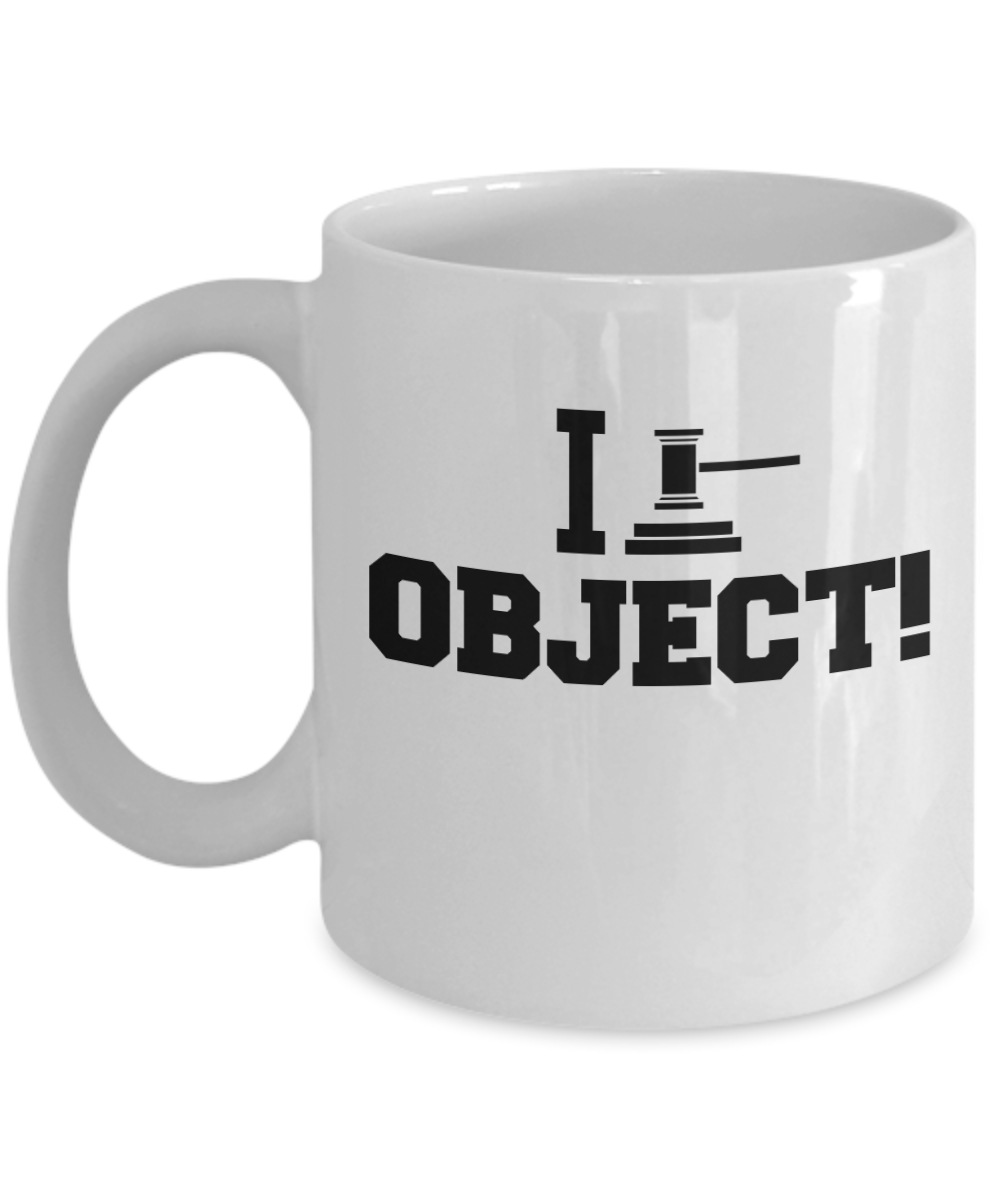 11 oz or 15 oz Coffee Mug - I Object - Boyfriend, Girlfriend, Birthday, Funny, Novelty, Gift, Lawyer