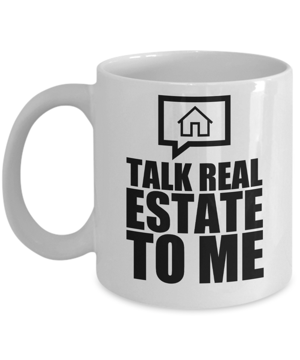 Realtor Gifts Coffee Mug Talk Real Estate To Me Birthday Christmas Gift Idea For Men Women 11 oz or 15 oz