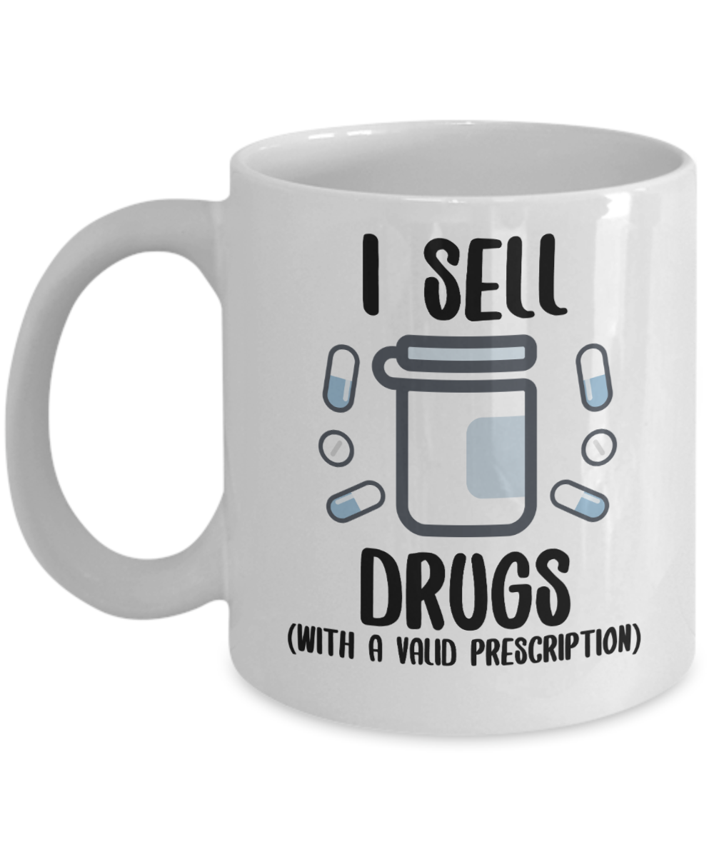 Pharmacist Gifts Coffee Mug I Sell Drugs With A Valid Prescription Birthday Christmas Gift Idea For Men Women 11 oz or 15 oz