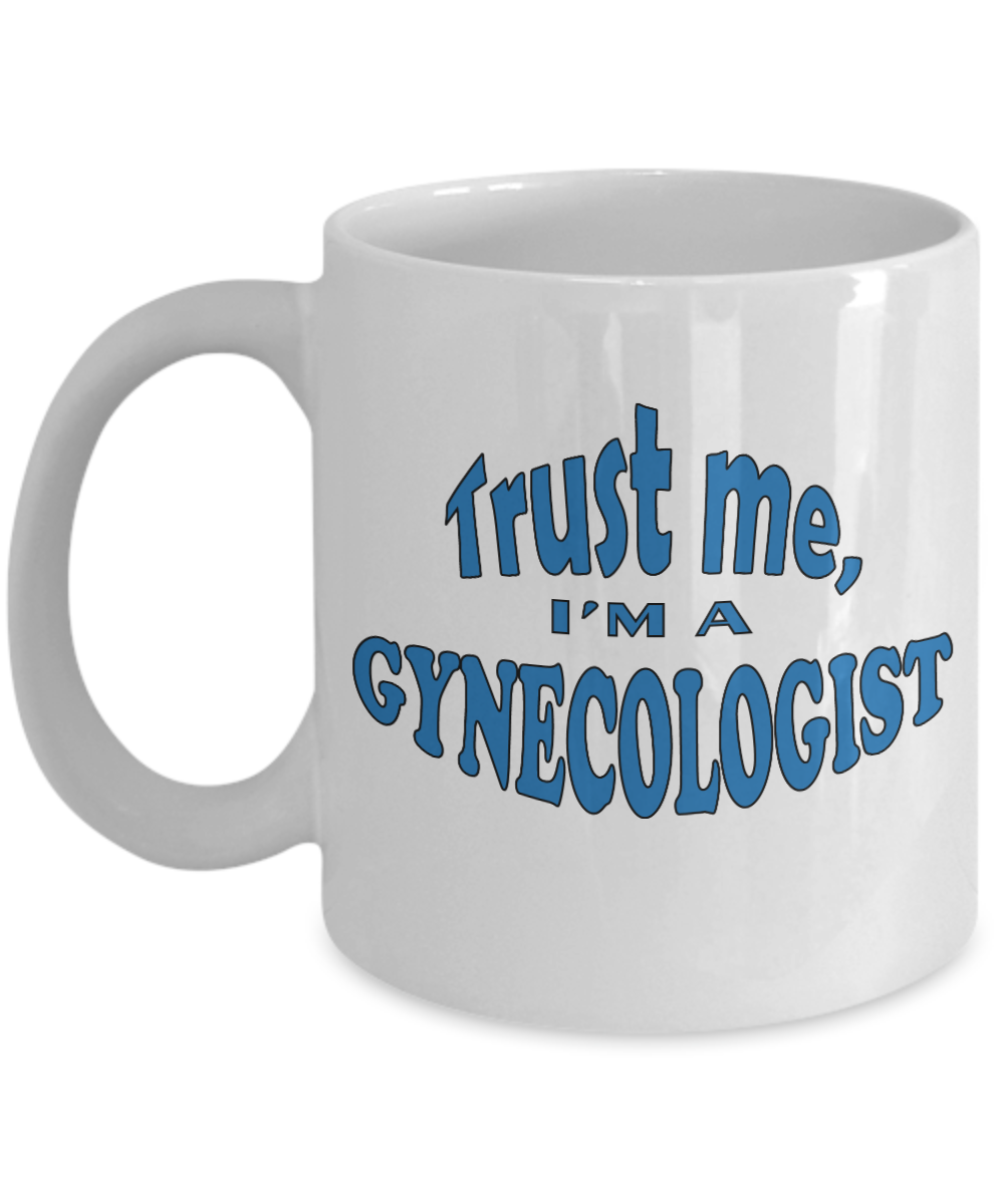 Gynecologist Gifts Coffee Mug Trust Me Im A Gynecologist Birthday Christmas Gift Idea For Men Women 11 oz or 15 oz