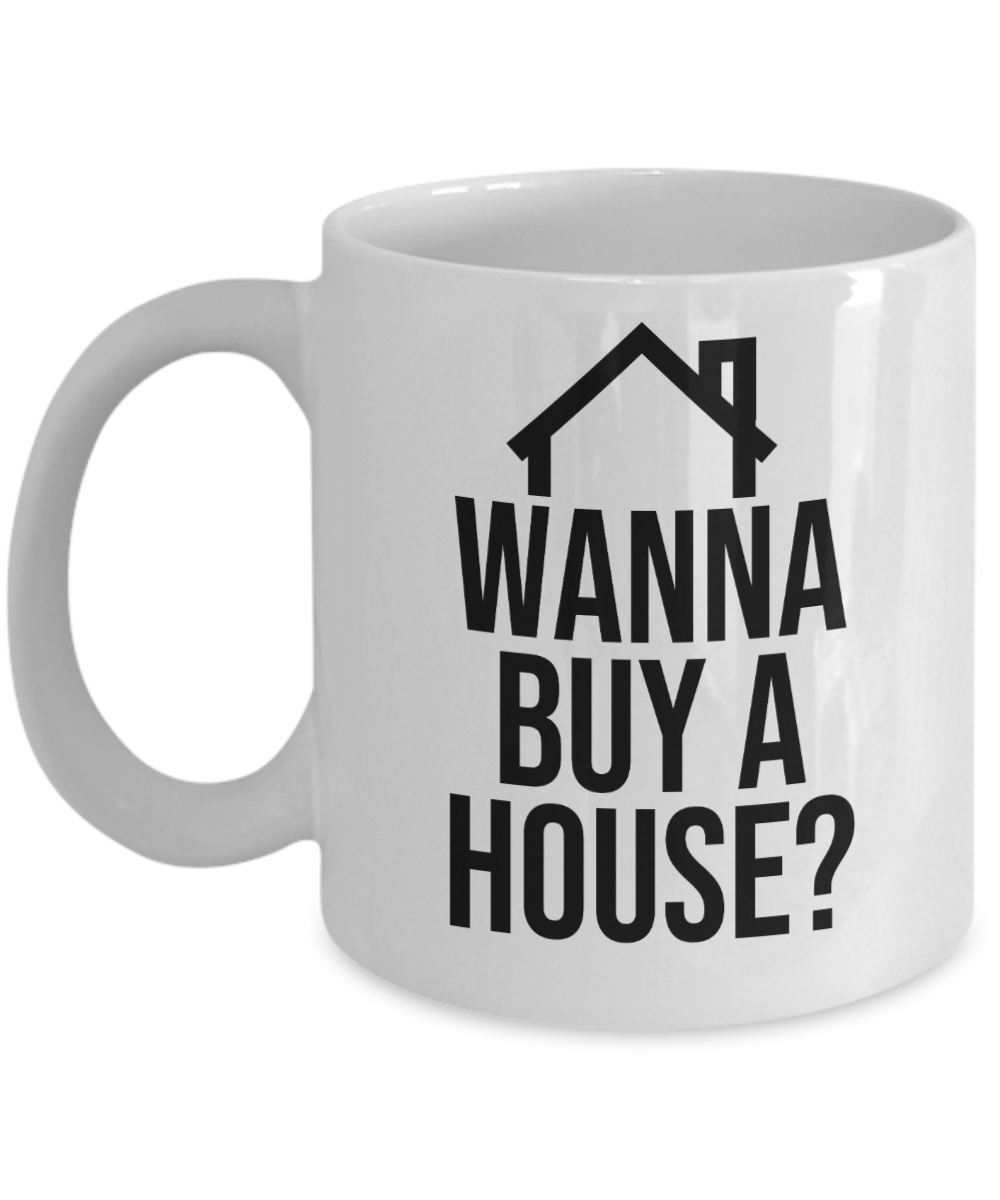 Realtor Gifts Coffee Mug Wanna Buy A House Birthday Christmas Gift Idea For Men Women 11 oz or 15 oz