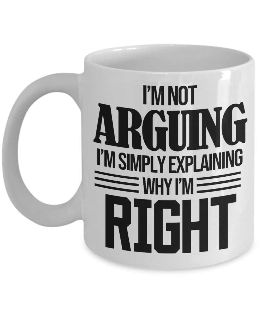 11 oz or 15 oz Coffee Mug - I'm Not Arguing - Boyfriend, Girlfriend, Birthday, Funny, Novelty, Gift, Lawyer