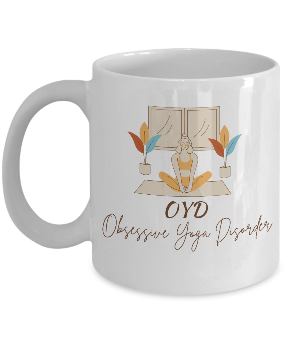 Yoga Gifts Coffee Mug Obsessive Yoga Disorder Birthday Christmas Gift Idea For Women 11 oz or 15 oz