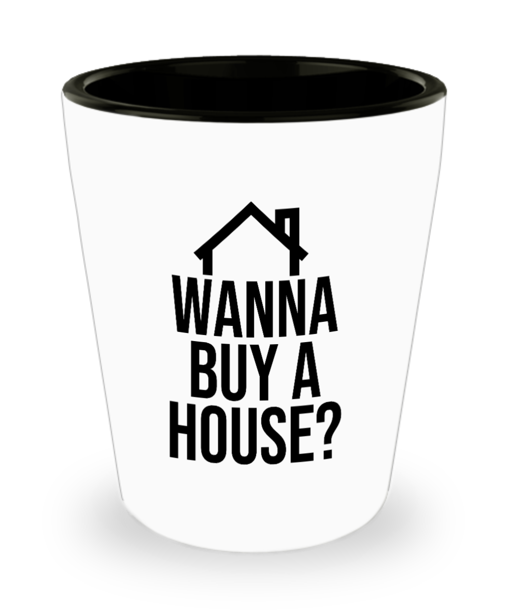 Realtor Gifts Wanna Buy A House Birthday Christmas Gift Idea For Men Women Shot Glass