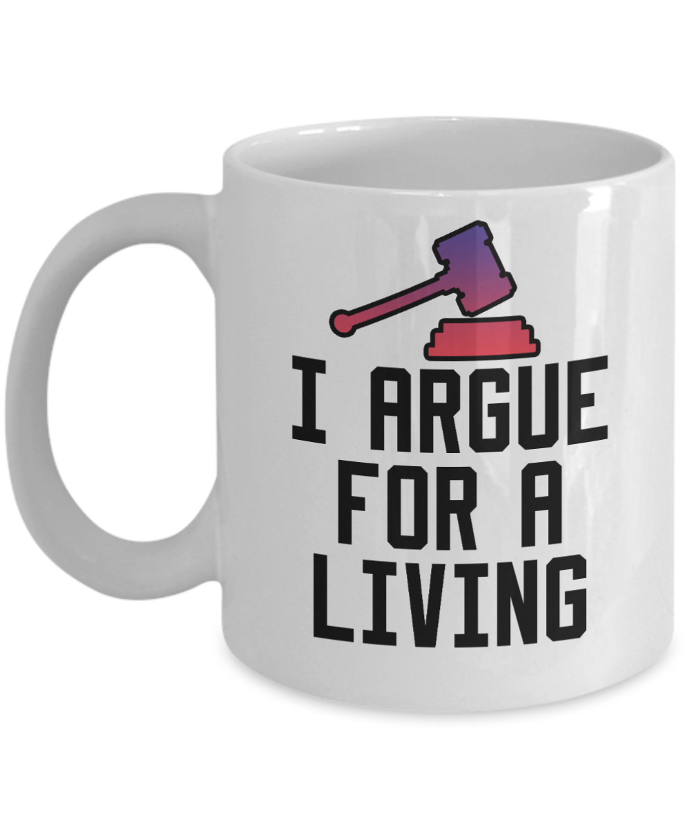 11 oz or 15 oz Coffee Mug - I Argue For A Living - Boyfriend, Girlfriend, Birthday, Funny, Novelty, Gift, Lawyer