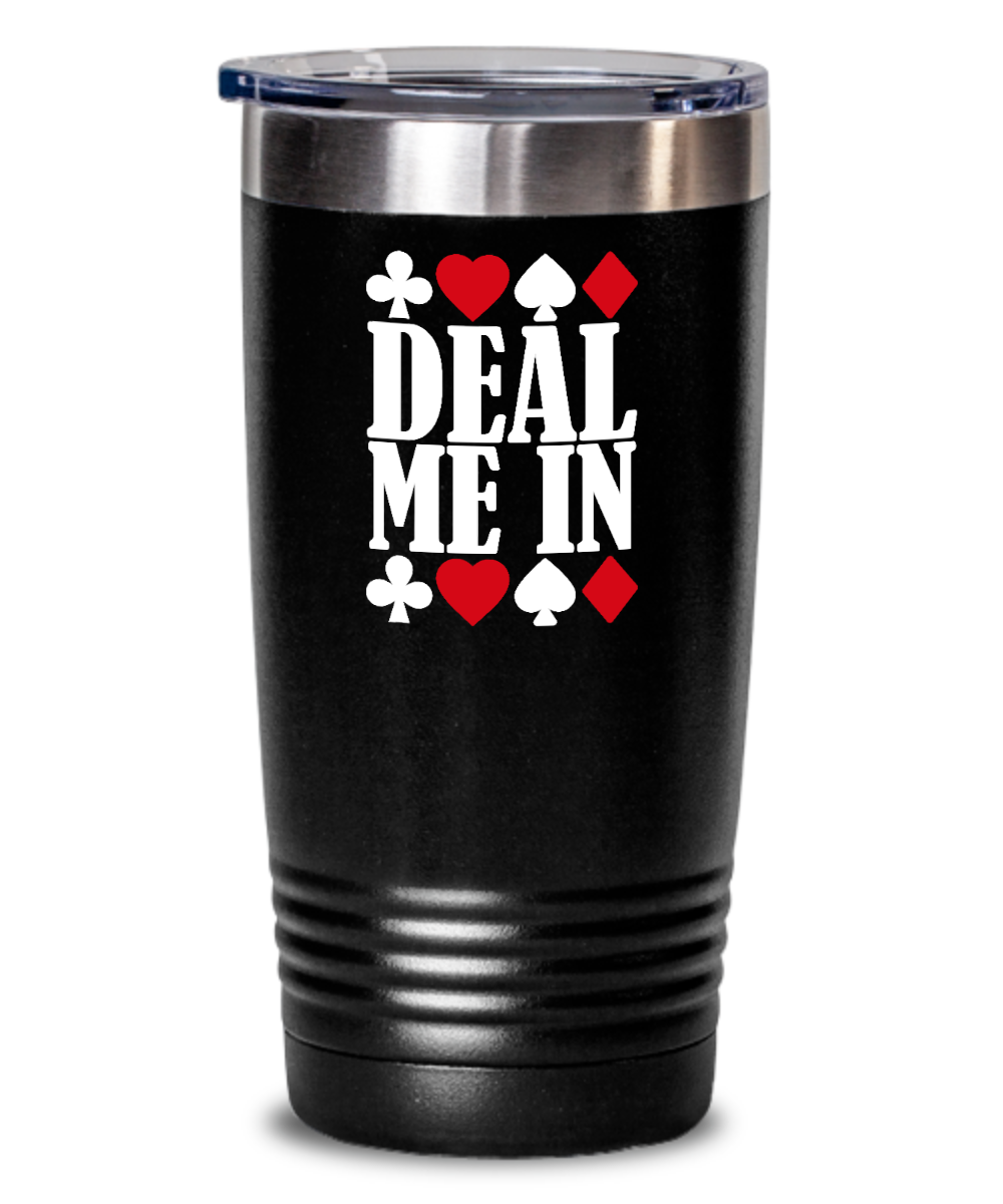 Poker Gifts Deal Me In Birthday Christmas Gift Idea For Men Women 20oz or 30oz Tumbler