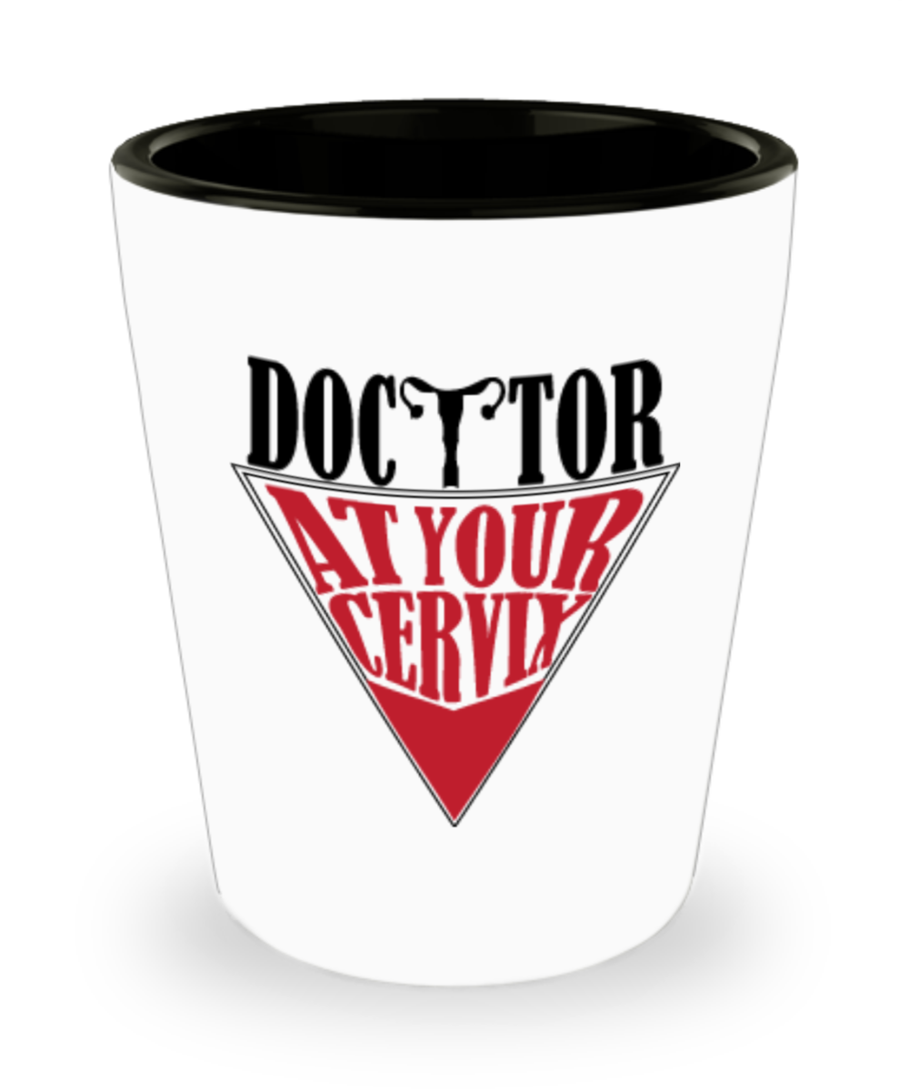 Gynecologist Gifts Doctor At Your Cervix Birthday Christmas Gift Idea For Men Women Shot Glass