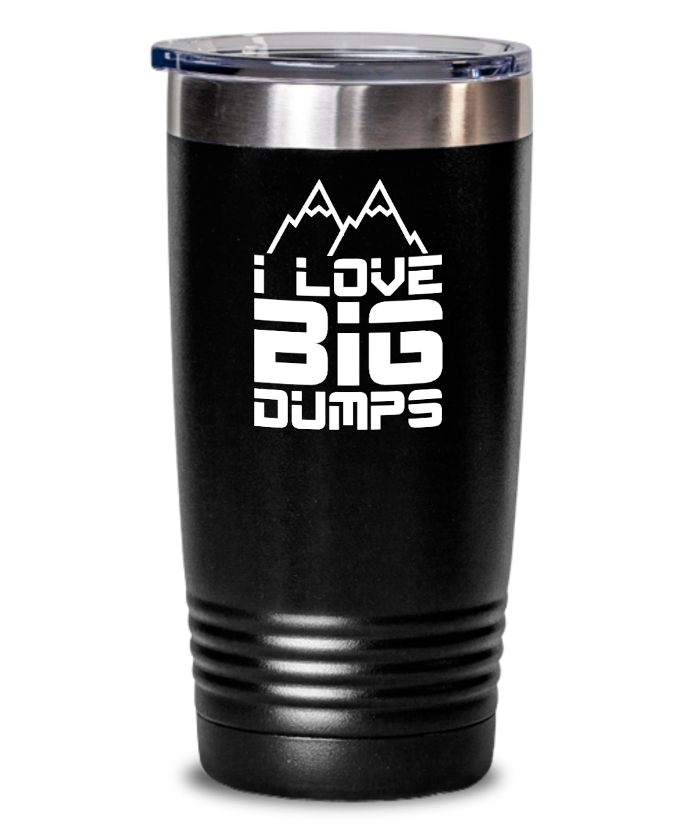 Skiing Gifts I Love Big Dumps Birthday Christmas Gift Idea For Men Women 20oz or 30oz Tumbler