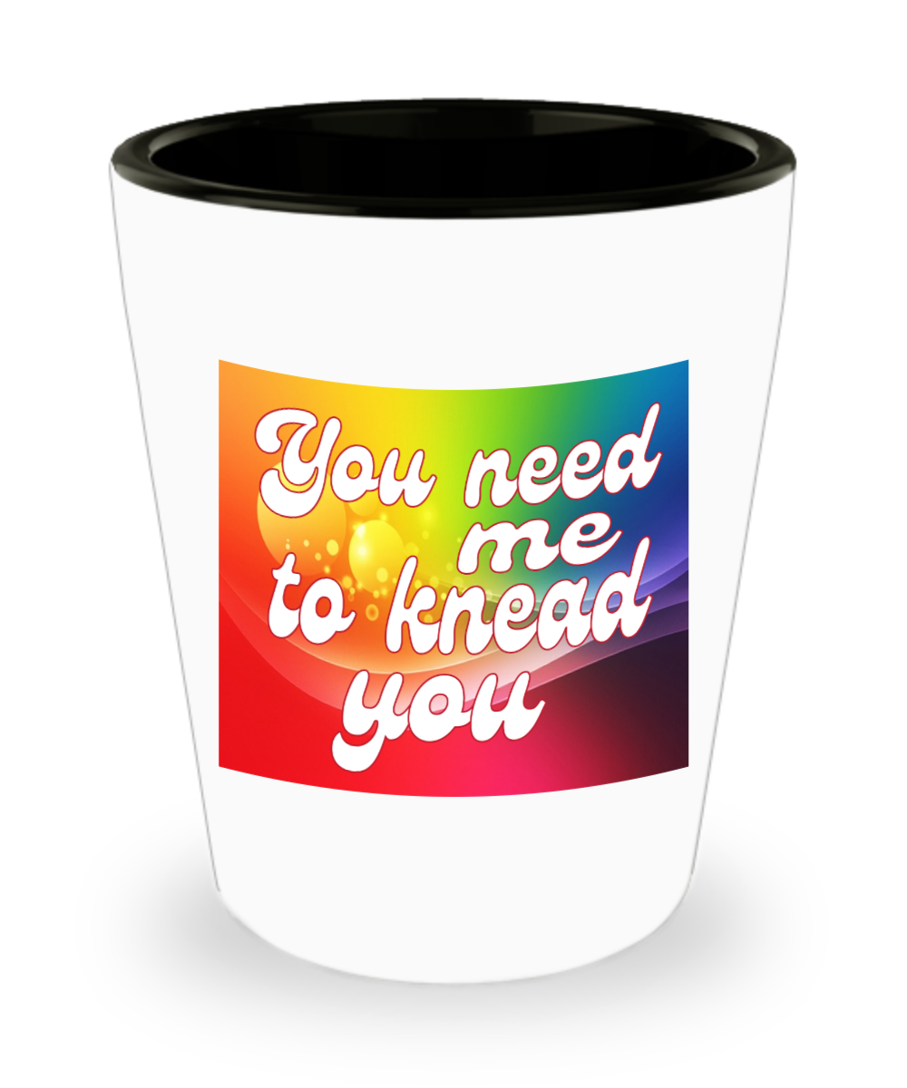 Massage Gifts You Need Me To Knead You Birthday Christmas Gift Idea Shot Glass