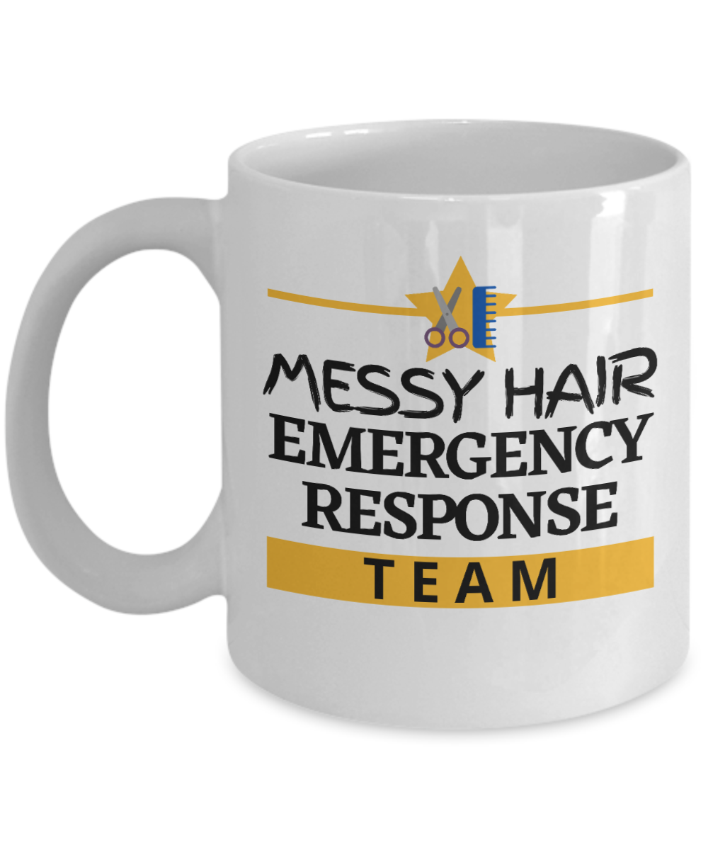 Hairdresser Gifts Coffee Mug Messy Hair Emergency Response Team Birthday Christmas Gift Idea For Men Women 11 oz or 15 oz