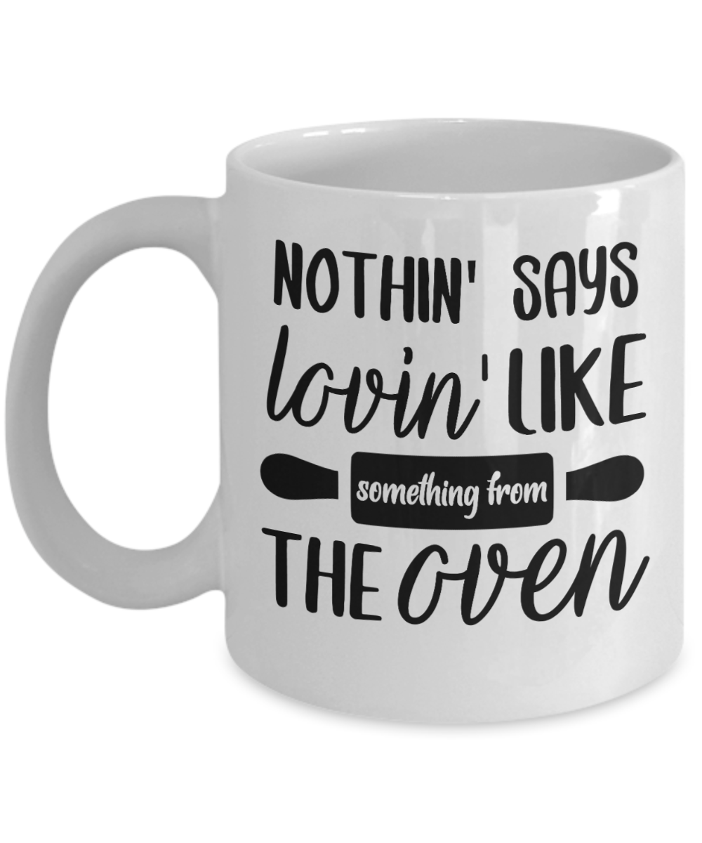 Baking Gifts Coffee Mug Nothin Says Lovin Like Something From The Oven Birthday Christmas Gift Idea For Men Women 11 oz or 15 oz