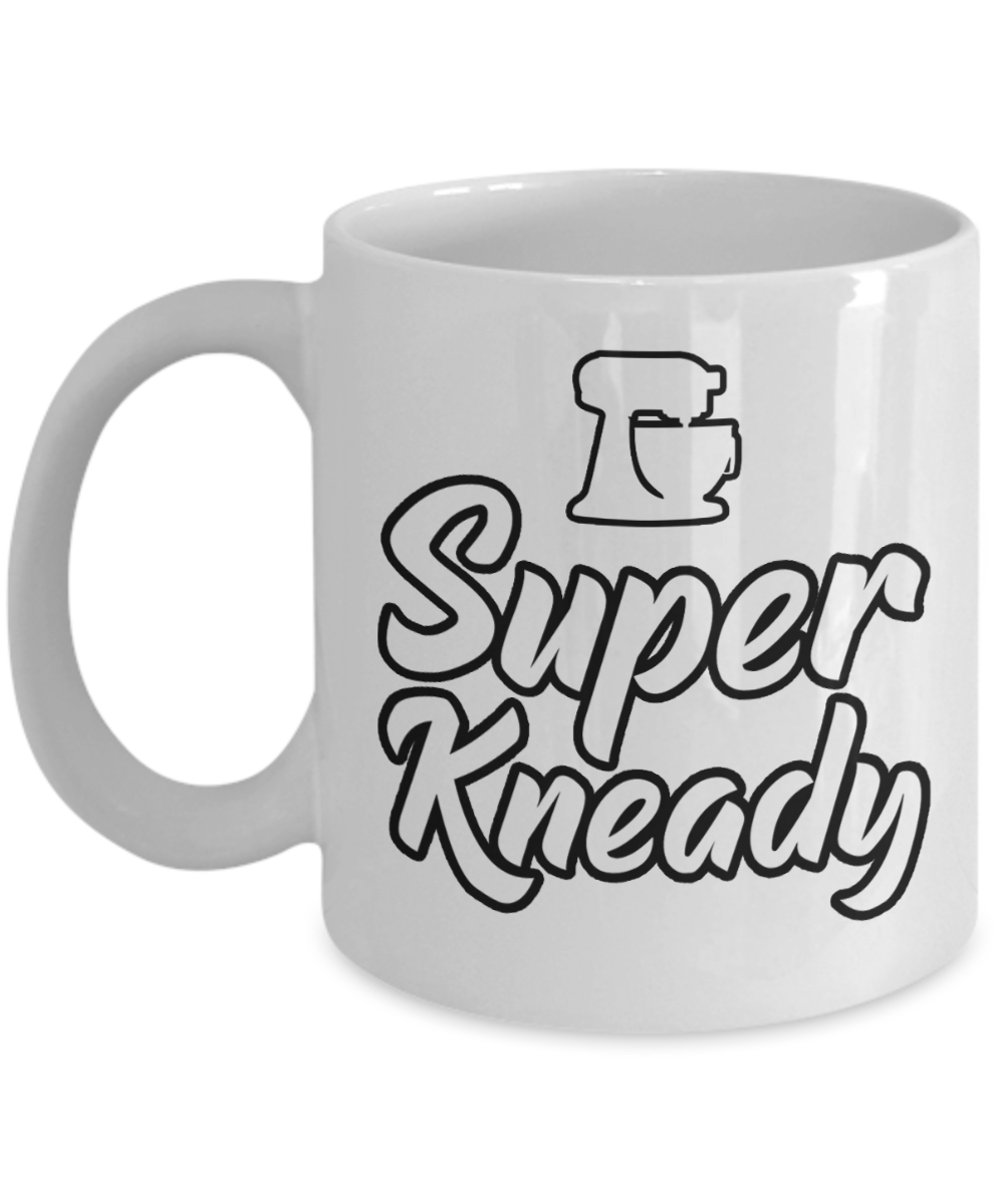 Baking Gifts Coffee Mug Super Kneady Birthday Christmas Gift Idea For Men Women 11 oz or 15 oz