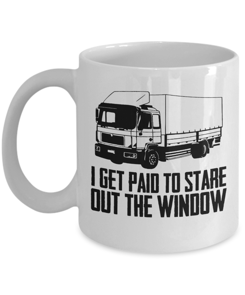 Trucker Gifts Coffee Mug I Get Paid To Stare Out The Window Birthday Christmas Gift Idea For Men 11 oz or 15 oz