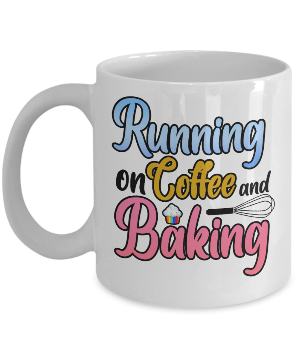 Baking Gifts Coffee Mug Running On Coffee And Baking Birthday Christmas Gift Idea For Men Women 11 oz or 15 oz