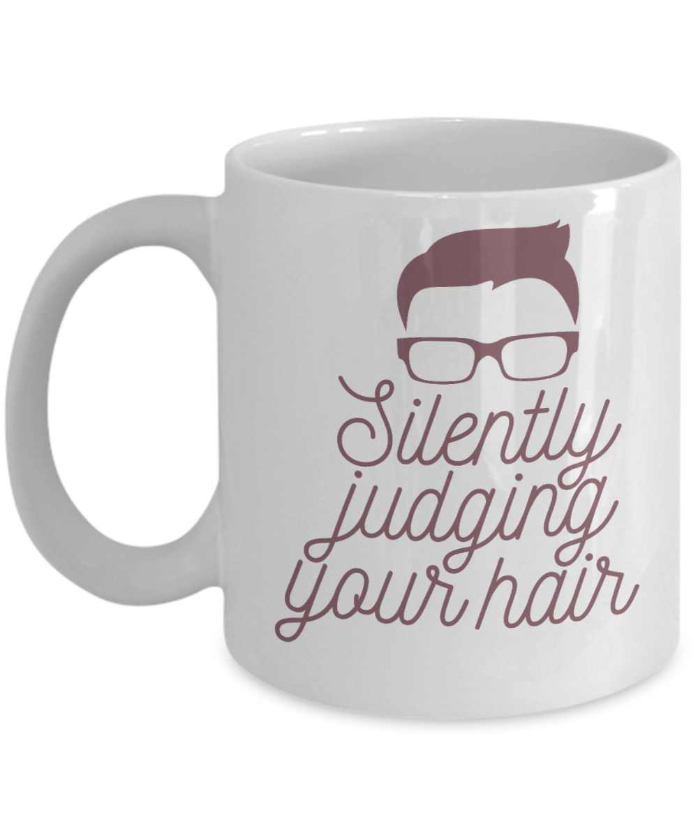 Hairdresser Gifts Coffee Mug Silently Judging Your Hair Birthday Christmas Gift Idea For Men Women 11 oz or 15 oz