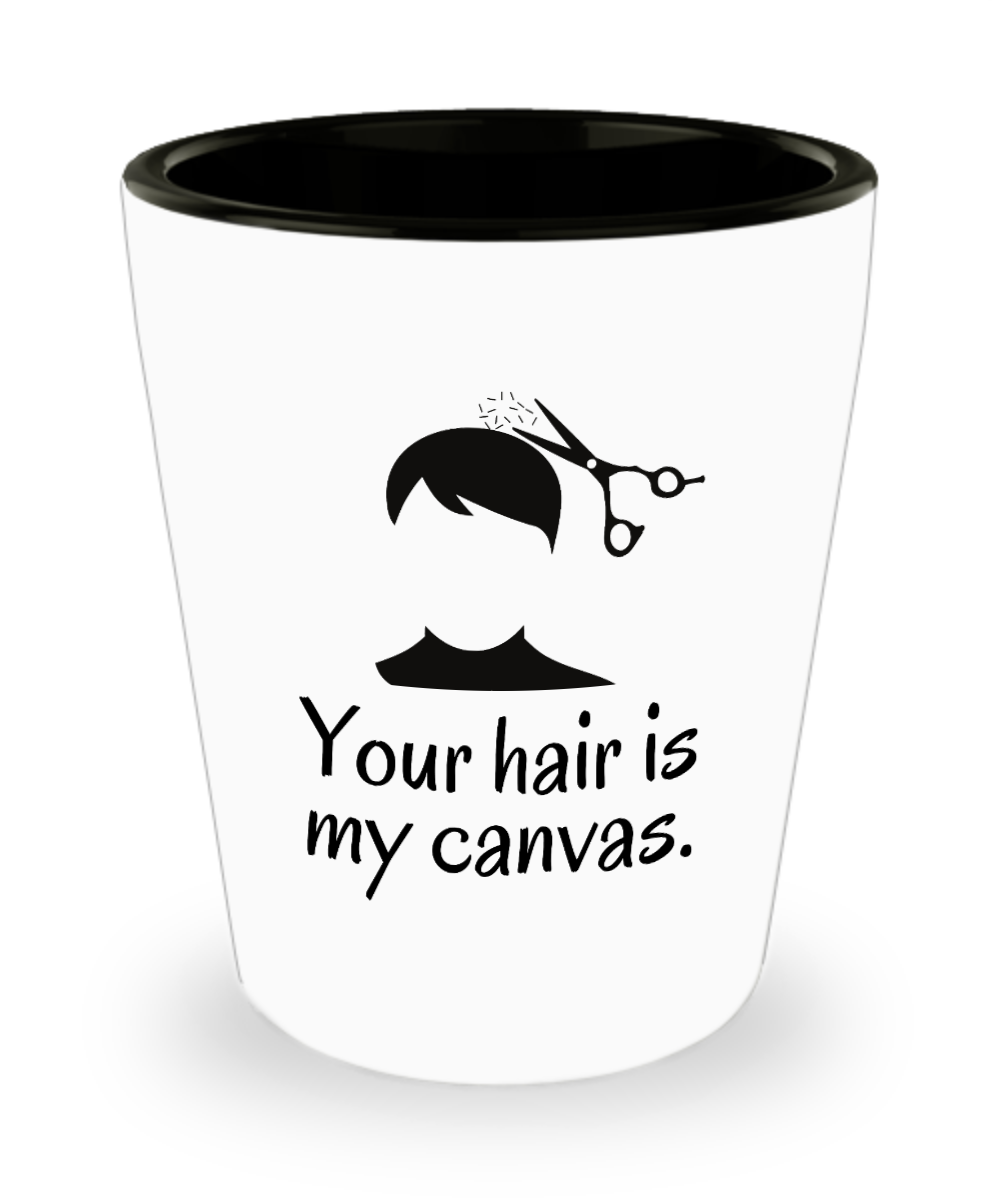 Hairdresser Gifts Your Hair Is My Canvas Birthday Christmas Gift Idea For Men Women Shot Glass