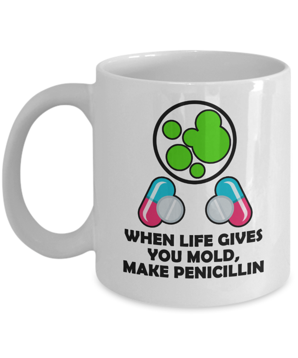 Pharmacist Gifts Coffee Mug When Life Gives You Mold Make Penicillin Birthday Christmas Gift Idea For Men Women 11 oz or 15 oz