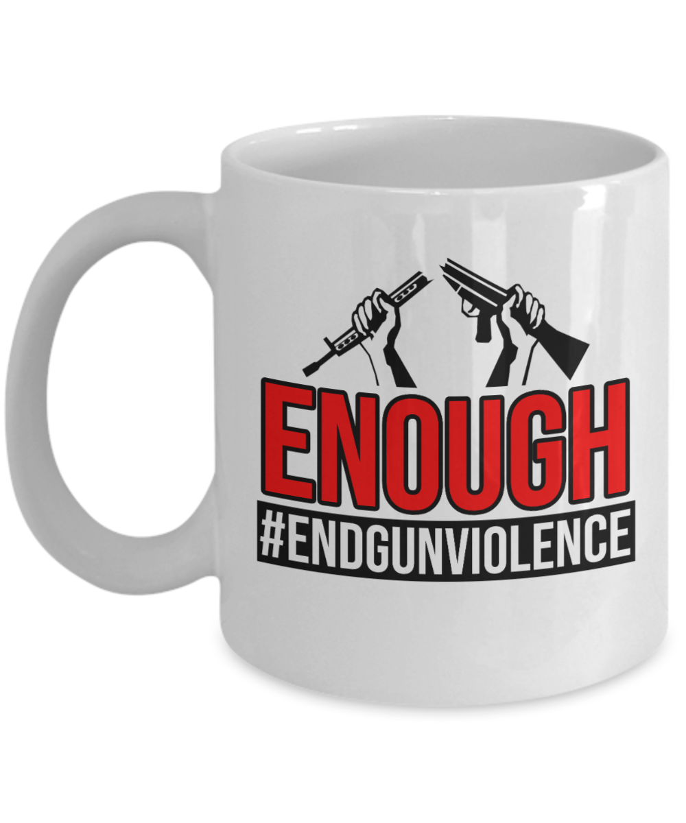 Gun Gifts Coffee Mug Enough End Gun Violence Birthday Christmas Gift Idea For Men Women 11 oz or 15 oz