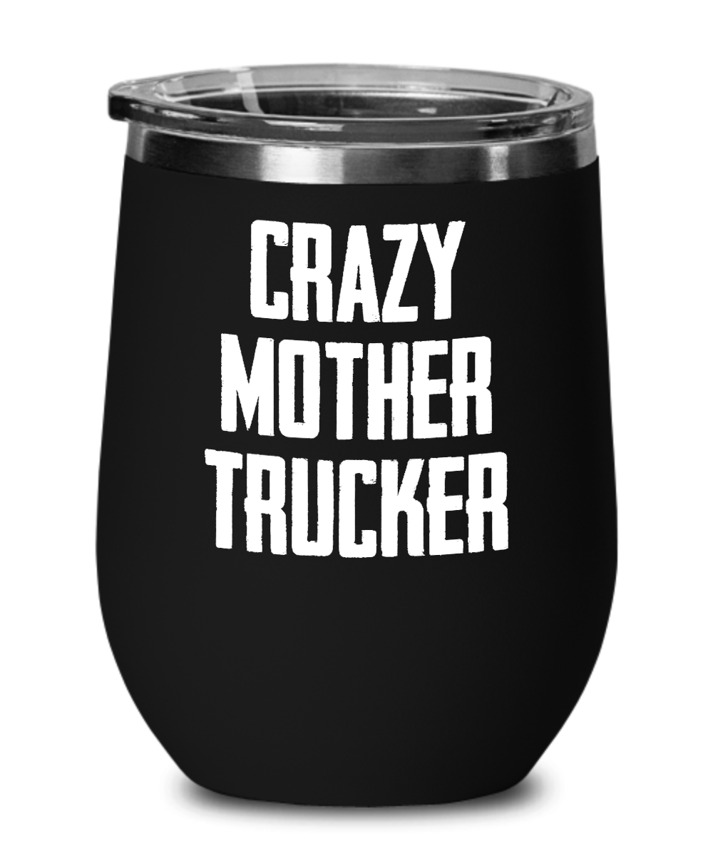 Trucker Gifts Crazy Mother Trucker Birthday Christmas Gift Idea For Men Women Wine Glass