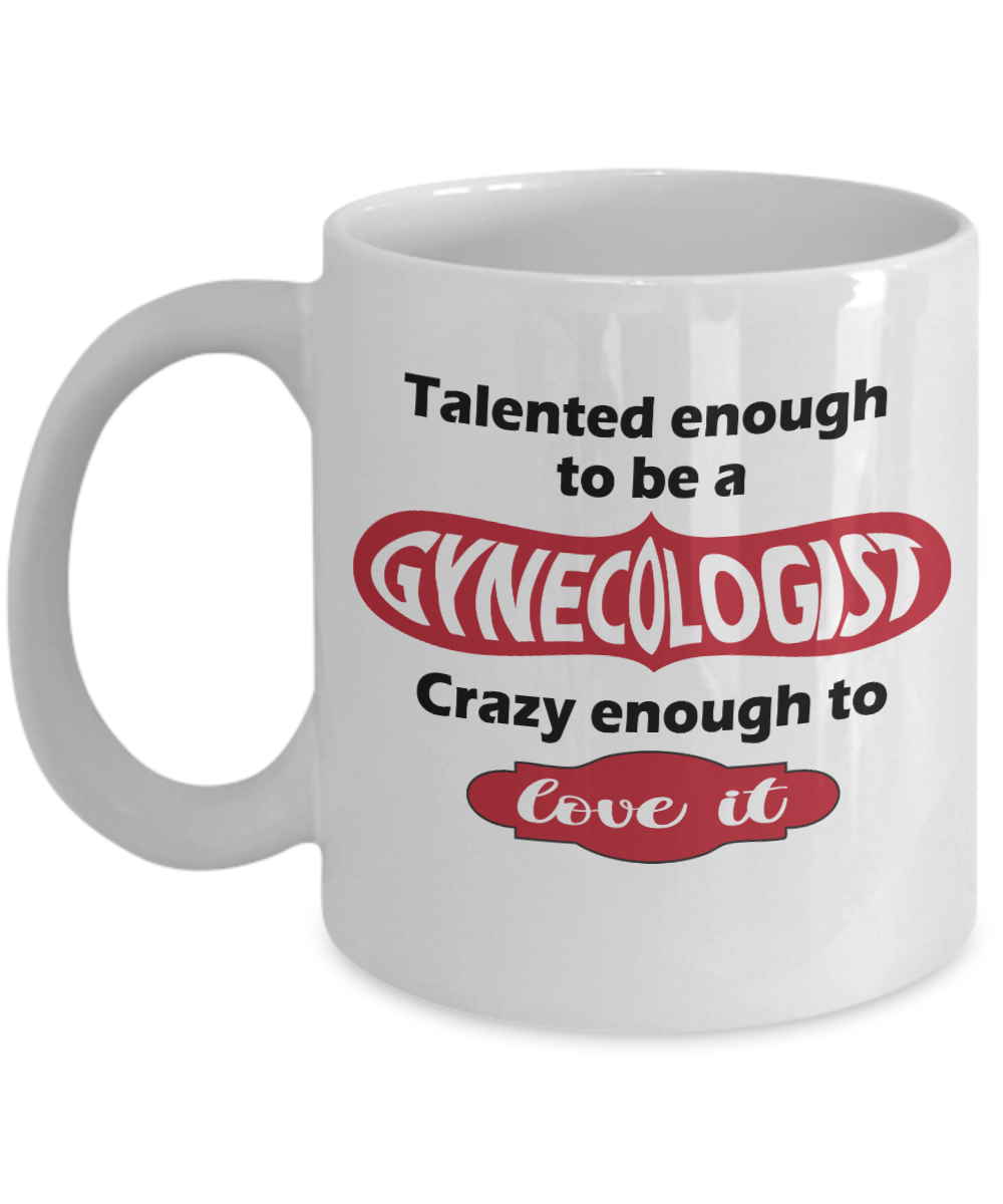 Gynecologist Gifts Coffee Mug Talented Enough To Be A Gynecologist Birthday Christmas Gift Idea For Women 11 oz or 15 oz