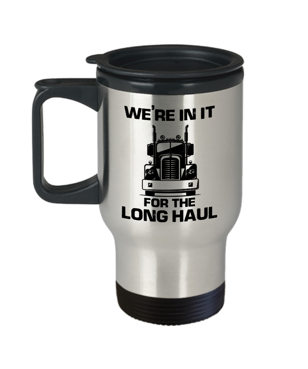 Trucker Gifts Were In It For The Long Haul Birthday Christmas Gift Idea For Men Women Travel Mug