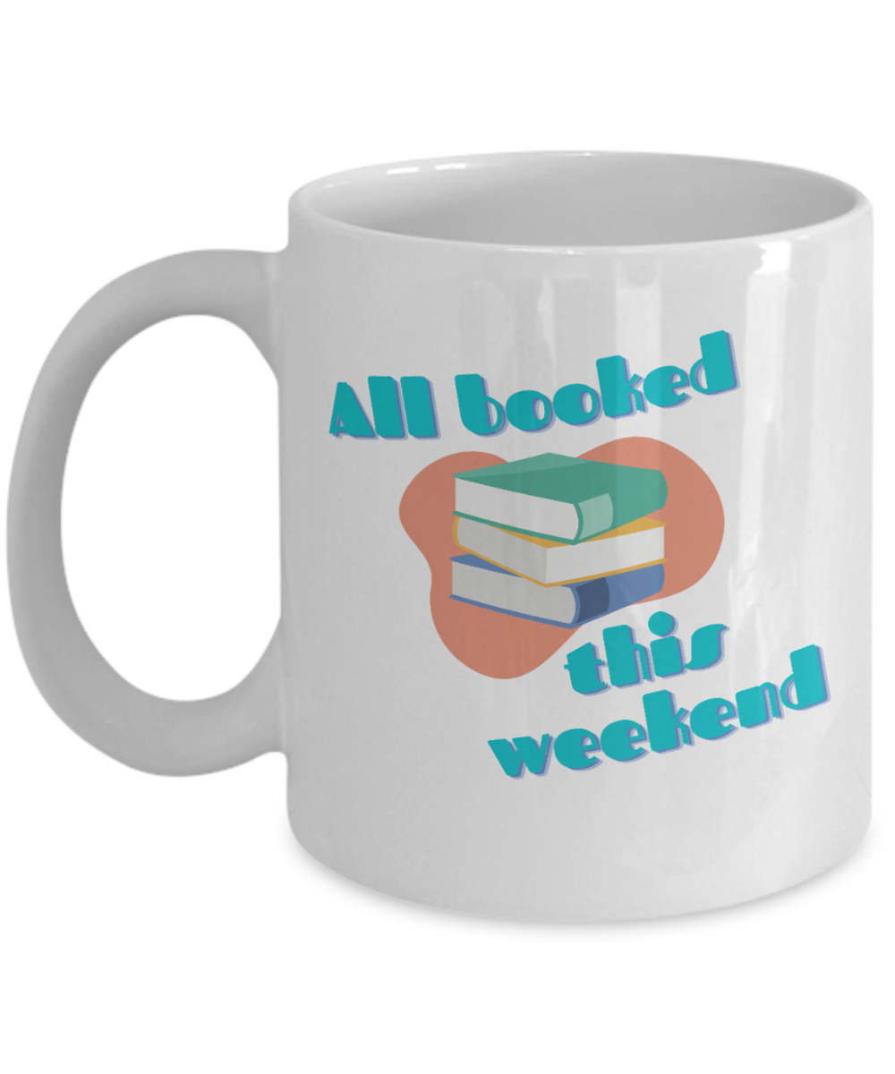 Librarian Gifts Coffee Mug All Booked This Weekend Birthday Christmas Gift Idea For Men Women 11 oz or 15 oz