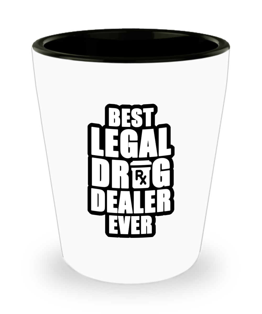 Pharmacist Gifts Best Legal Drug Dealer Birthday Christmas Gift Idea For Men Women Shot Glass