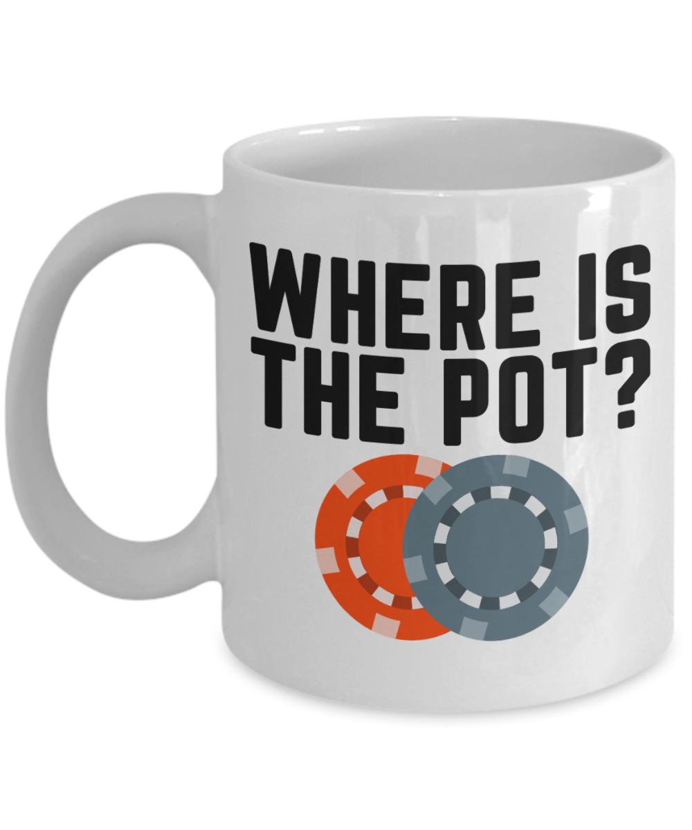 Poker Gifts Coffee Mug Where Is The Pot Birthday Christmas Gift Idea For Men Women 11 oz or 15 oz