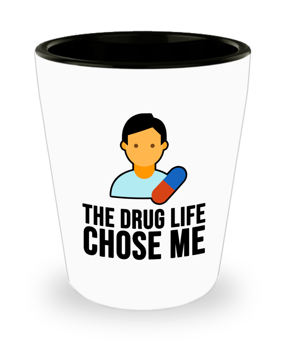 Pharmacist Gifts The Drug Life Chose Me Birthday Christmas Gift Idea Shot Glass