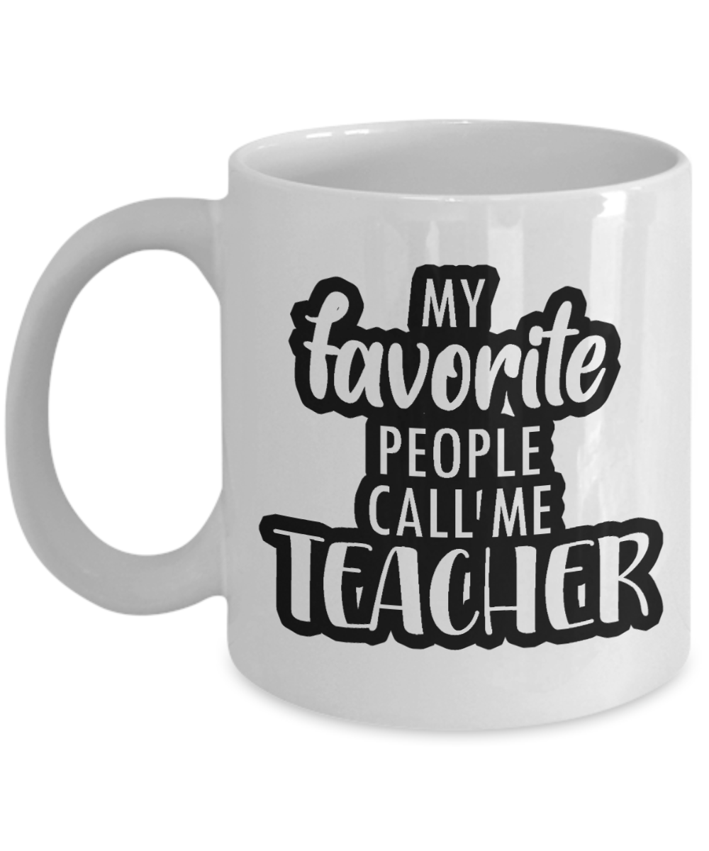 11 oz or 15 oz Coffee Mug - My Favorite People Call Me Teacher - Boyfriend, Girlfriend, Birthday, Funny, Novelty, Gift