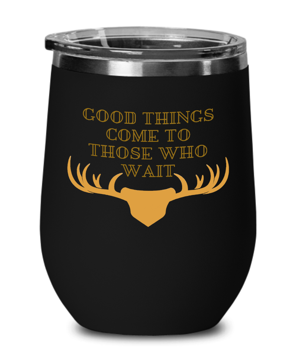 Hunting Gifts Good Things Come To Those Who Wait Birthday Christmas Gift Idea For Men Women Wine Glass