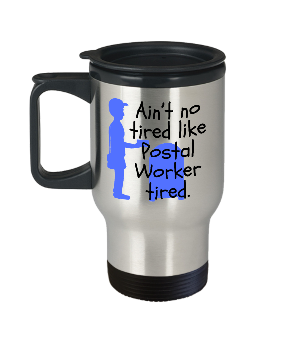 Postal Worker Gifts Aint No Tired Birthday Christmas Gift Idea For Men Women Travel Mug